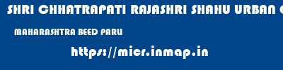 SHRI CHHATRAPATI RAJASHRI SHAHU URBAN COOPERATIVE BANK LIMITED  MAHARASHTRA BEED PARLI   micr code